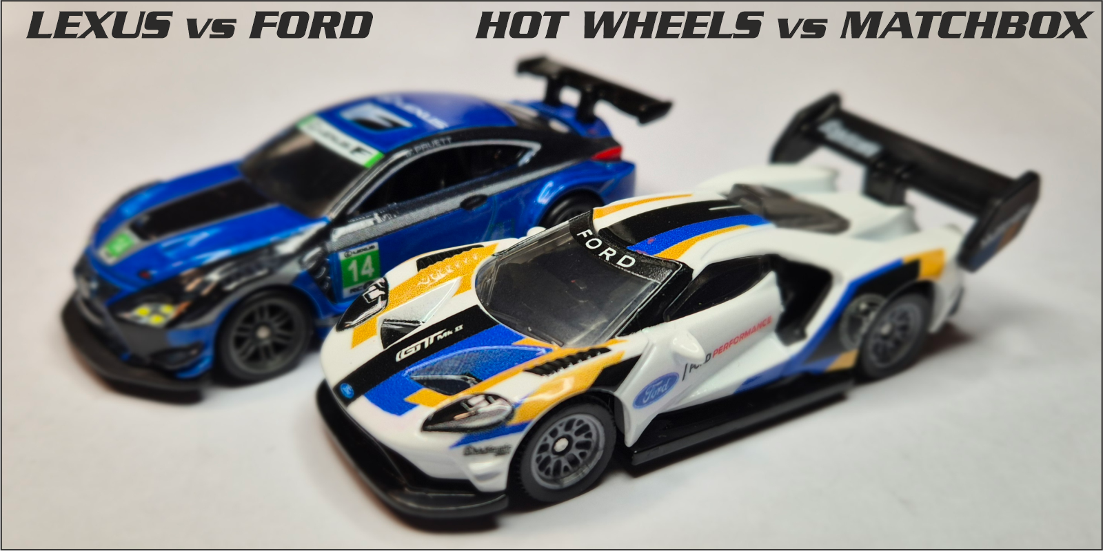 Hot Wheels - Lexus RC F GT3 vs Matchbox - Ford GT MkII